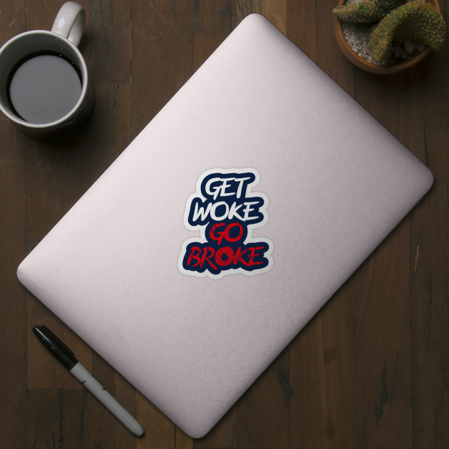 Get woke Go Broke by HarlinDesign